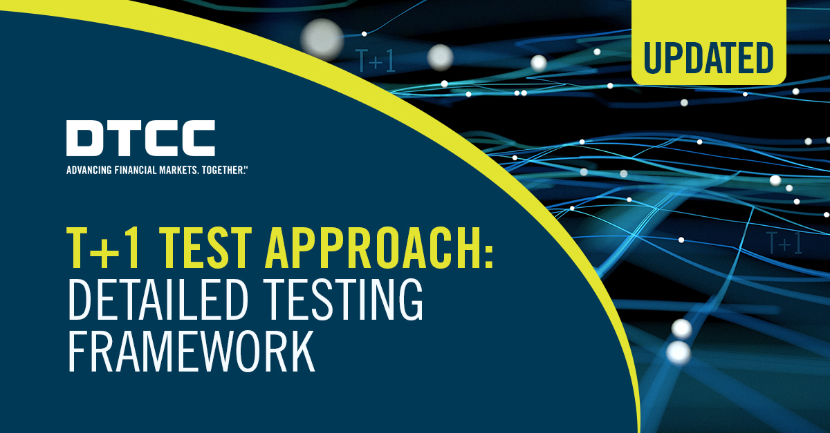 UST1 - DTCC T+1 TEST APPROACH: DETAILED TESTING FRAMEWORK