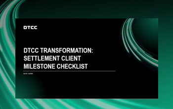 DTCC Transformation: Settlement Milestone Client Checklist