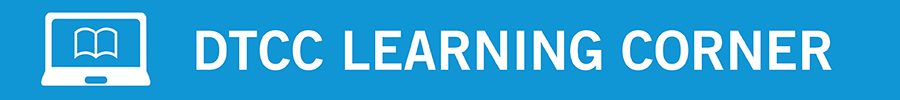 DTCC Learning Corner