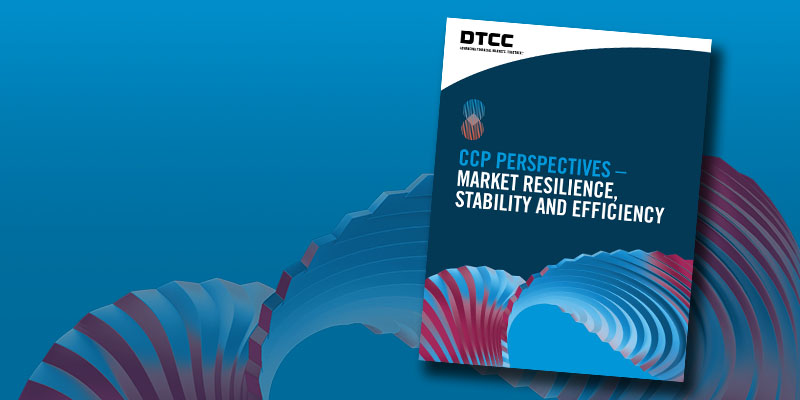 CCP Perspectives: Market Resilience, Stability & Efficiency
