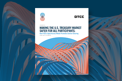 DTCC Outlines Path to Implementing Central Clearing Across U.S. Treasury Transactions