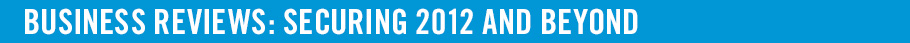 BUSINESS REVIEWS: SECURING 2012 AND BEYOND