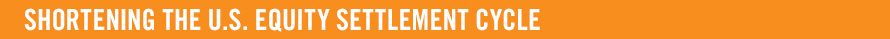 SHORTENING THE U.S. EQUITY SETTLEMENT CYCLE