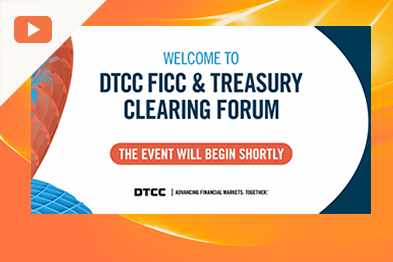FICC Forum: An Overview of DTCC, FICC & Treasury Clearing