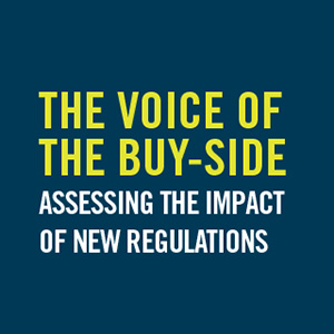 The Voice of the Buy-Side: Assessing the Compounding Impact of New Regulations