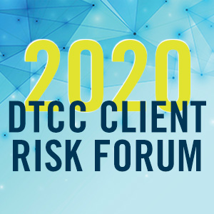 DTCC Client Risk Forum Reviews Volatility Lessons of 2020