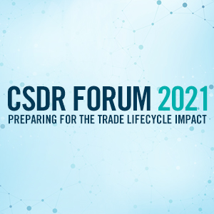CSDR FORUM 2021: Preparing for the Trade Lifecycle Impact